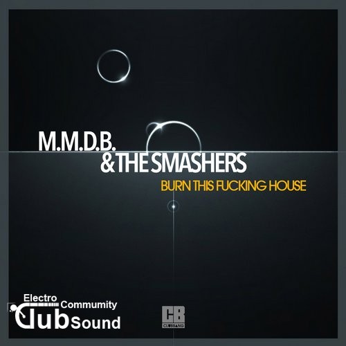 M.M.D.B. & THE SMASHERS - Burn This Fucking House (Original Mix).jpg