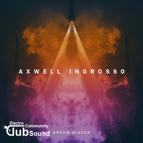 Axwell Λ Ingrosso feat. Pharrell Williams - Dream Bigger (Extended Version).jpg