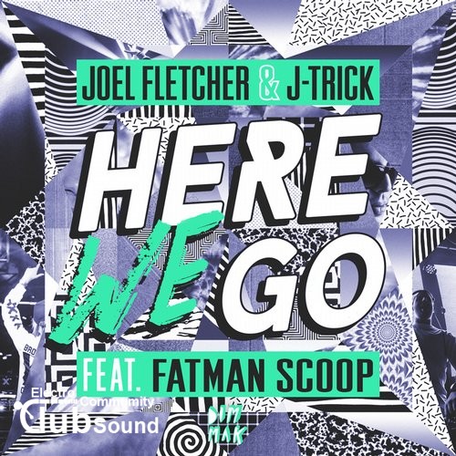 Joel Fletcher & J-Trick feat. Fatman Scoop - Here We Go (Original Mix).jpg