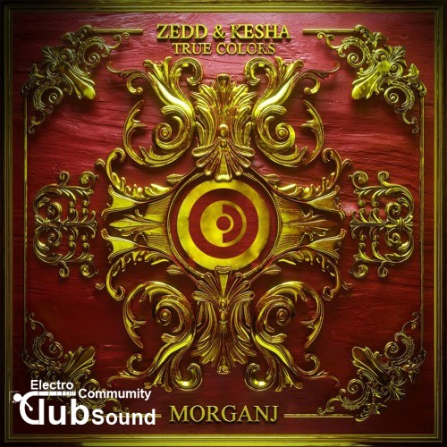 Zedd & Kesha - True Colors (MorganJ Bootleg).jpg