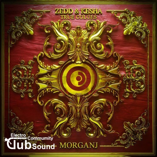 Zedd & Kesha - True Colors (MorganJ Bootleg).jpg