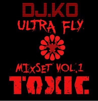 ULTRA FLY MIXSET VOL.1 1.jpg : DJ.KO - ULTRA FLY MIXSET VOL.1 (TOXIC)