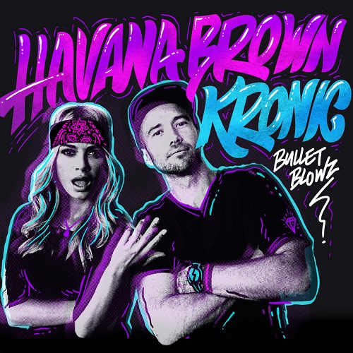 Havana Brown & Kronic - Bullet Blowz (Original Mix).jpg