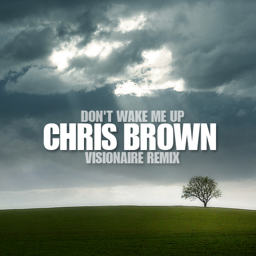 don't wake me.jpg : 드디어 다 만들었습니다!  Don't Wake Me Up (Dirty Dutch Visionaire Remix) 가져가세요 ㅎㅎ