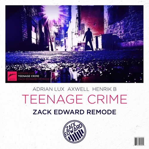 Adrian Lux, Axwell, Henrik B - Teenage Crime (Zack Edward Remode).jpg