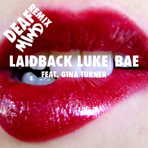Laidback Luke feat. Gina Turner - Bae(DeafMind Bootleg).jpg : 클죽이입니다. DeafMind 믹싱곡들 올립니다. 즐감하세여 ^^