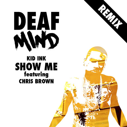 Kid Ink Feat. Chris Brown - Show Me(DeafMind Remix).jpg : 클죽이입니다. DeafMind 믹싱곡들 올립니다. 즐감하세여 ^^