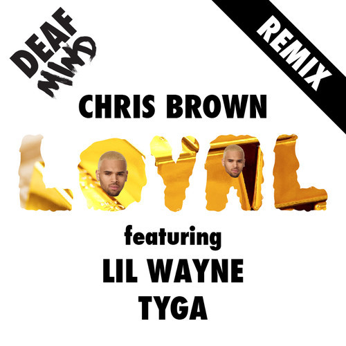 Chris Brown Feat. Lil Wayne, Tyga - Loyal(DeafMind Remix).jpg : 클죽이입니다. DeafMind 믹싱곡들 올립니다. 즐감하세여 ^^