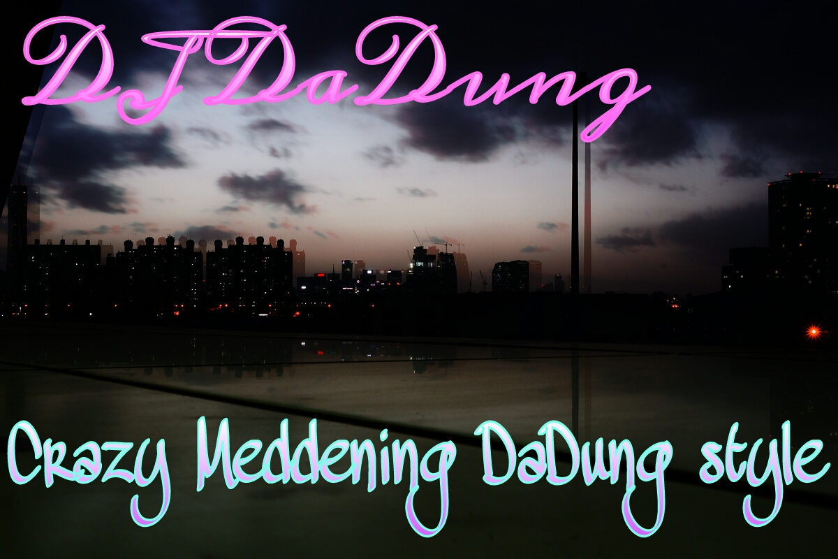 PicsArt_1367031593787.jpg : 무료★마지막불밤달리자@@!! // 터짐Crazy Maddening DaDung Style (DaDung Crazy Ver.) @@!!