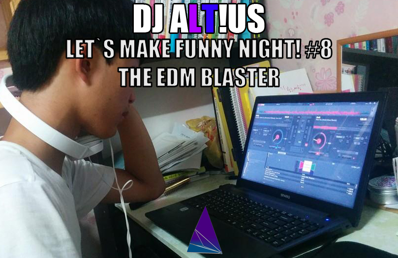22.jpg : DJ ALT!US // LET`S MAKE FUNNY NIGHT! #8 ::THE EDM BLASTER::