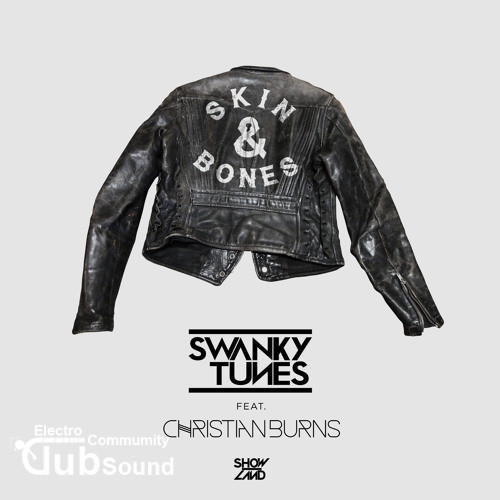 Swanky Tunes feat. Christian Burns - Skin&Bones (Original Mix).jpg