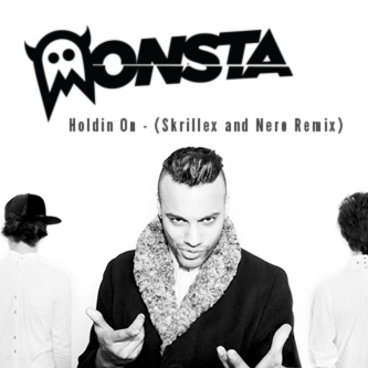 Monsta-Holdin-On-Skrillex-Nero-Remix-Single-Artwork.jpg : Holdin' On (Skrillex & Nero Remix)