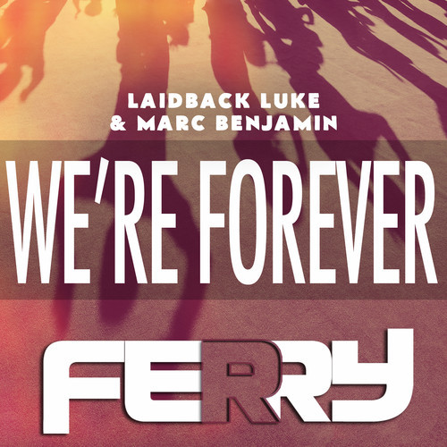 Laidback Luke Forever Ferry.jpg : Laidback Luke & Marc Benjamin - We're Forever (Ferry Remix)