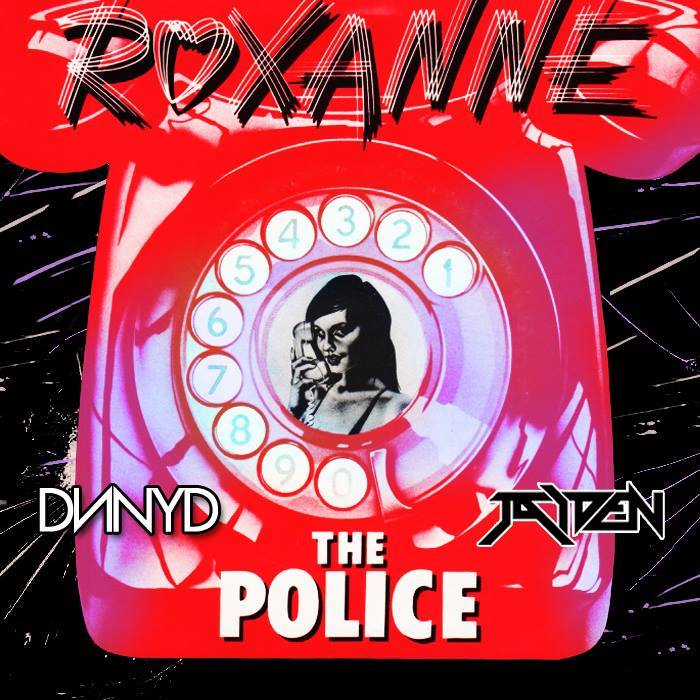 The Police - Roxanne (DNNYD & JAIDEN Bootleg).jpg