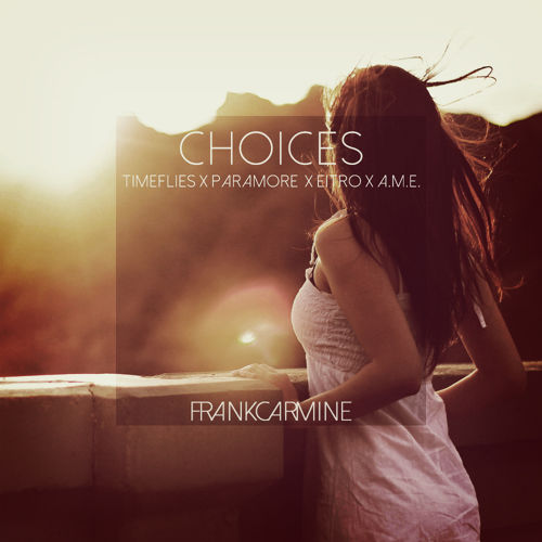 Frank Carmain - Choices(Timeflies, Paramore, Eitro, A.M.E.).jpg : 클죽이입니다. 점심먹기전에 매쉬업믹스곡들 몇곡올려볼게요 ~ ㅎ