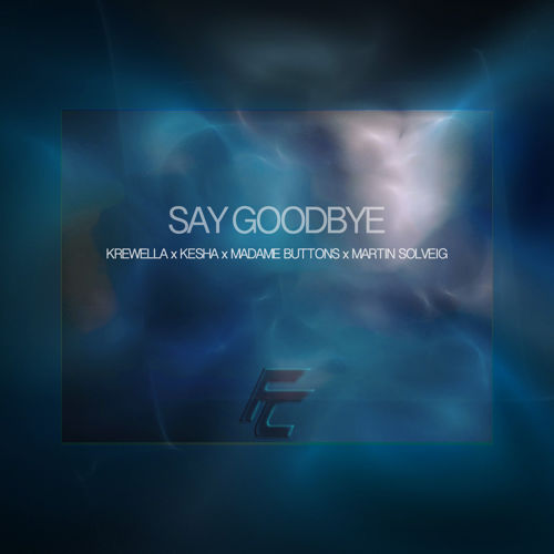 Frank Carmine - Say Goodbye(Krewella, Kesha, Felix Cartel, Madame Buttons, Martin Solveig).jpg : 클죽이입니다. 점심먹기전에 매쉬업믹스곡들 몇곡올려볼게요 ~ ㅎ