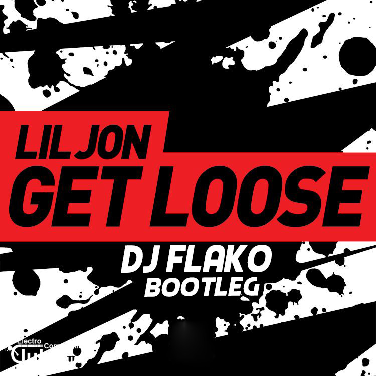 Lil jon - Get loose (DJ FLAKO Bootelg).jpg : 국내EDM프로듀서 DJ FLAKO의 새로운 리믹스 공개!