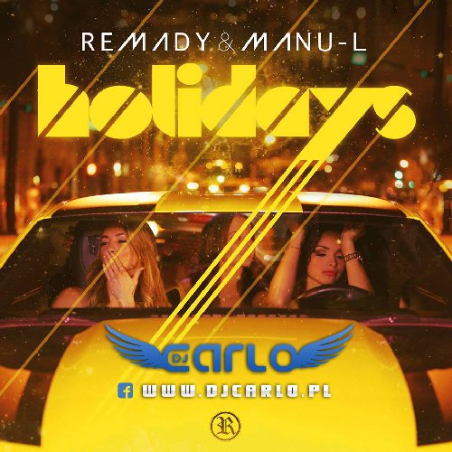 Remady & Manu-L - Holidays (DJ Carlo Bootleg).jpg : ★보컬&멜로디좋네용★Remady & Manu-L - Holidays (DJ Carlo Bootleg)