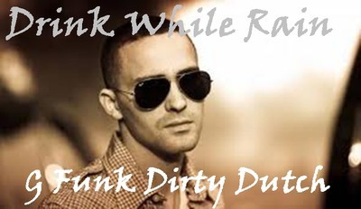 G Funk - Drink While Rain ( G Funk Dirty Dutch ).jpg : G Funk - Drink While Rain ( G Funk Dirty Dutch )