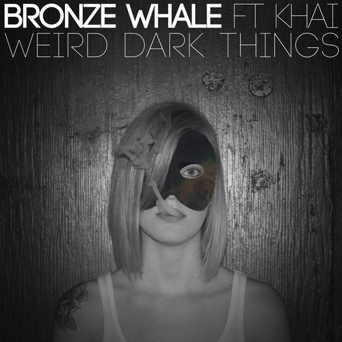 Bronze Whale Feat. Khai - Weird Dark Things.jpg