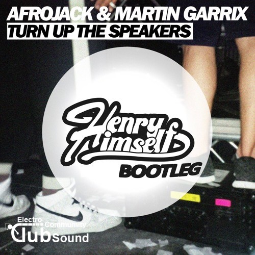 Afrojack & Martin Garrix - Turn Up The Speakers (Henry Himself Bootleg).jpg
