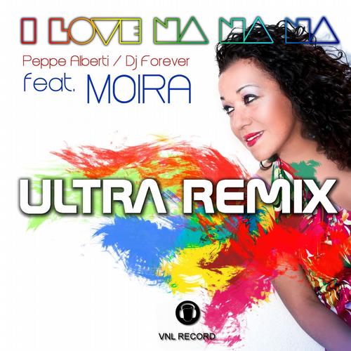 I Love Na Na Na (feat. Moira) [Ultra Remix].jpg
