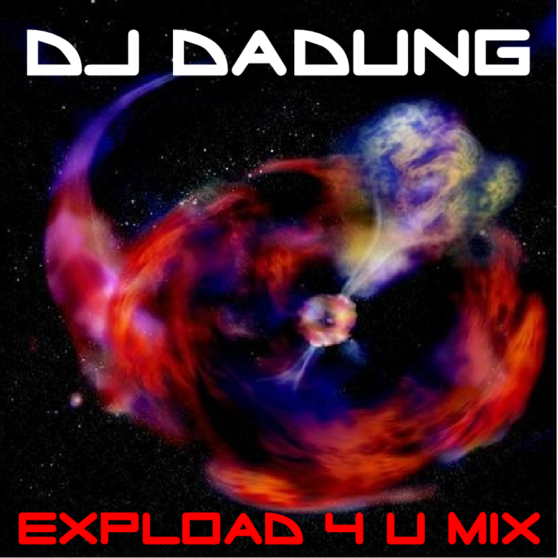 DJ DaDung - Expload 4 U Mix.png : 무료★ ※Warning※ 진정한 개미친일렉을 들려드립니다 ★고막터짐주의★ // DJ DaDung - Explode 4 U Mix !!