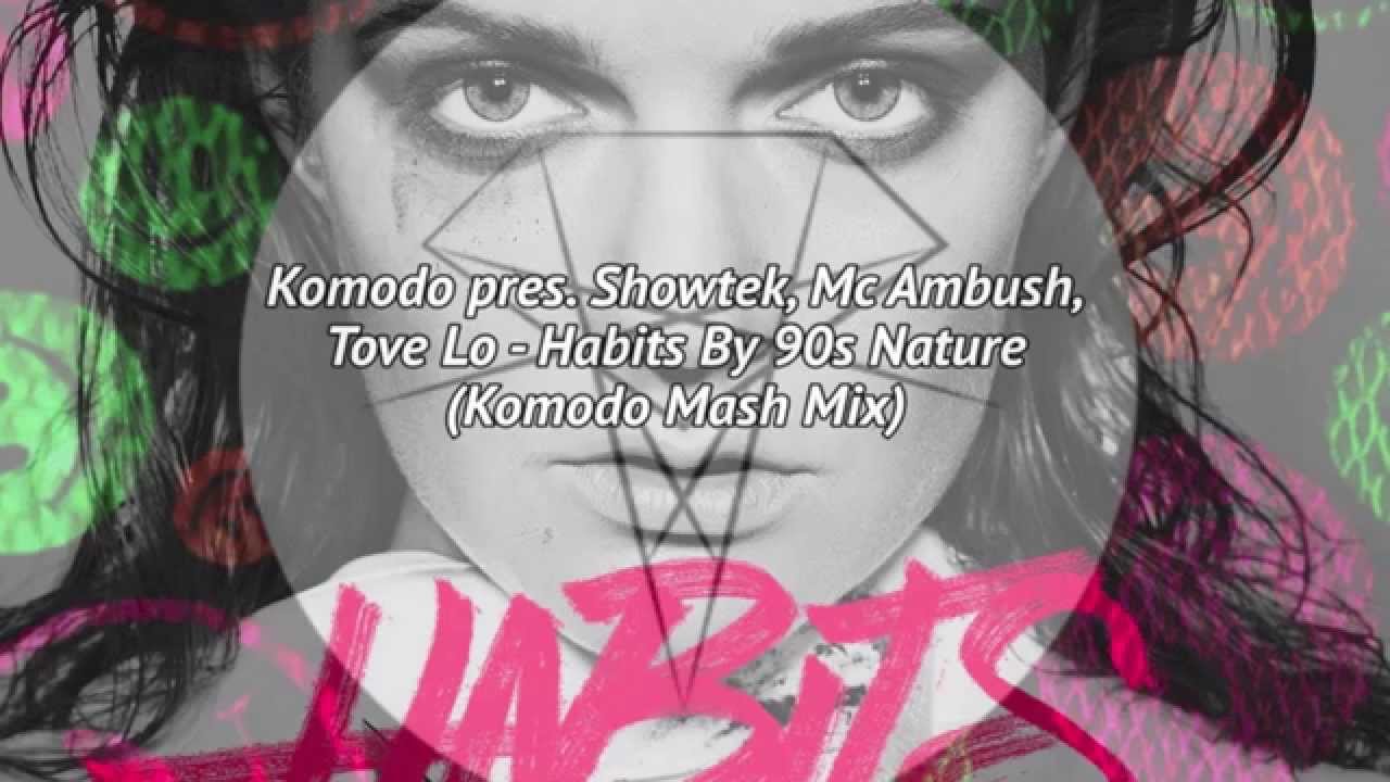 ffff.jpg : Mash Up // Komodo, Showtek, Tove Lo, Mc Ambush - Habits by 90s Nature (Mash Mix)
