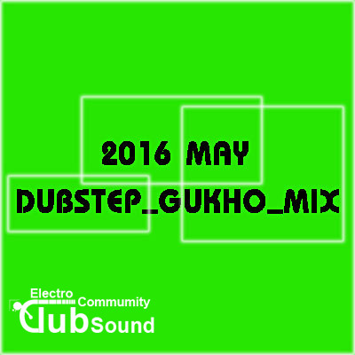 2016 MAY DUBSTEP_GUKHO_MIX.jpg : ^^^^^^2016 MAY DUBSTEP_GUKHO_MIX^^^^^^