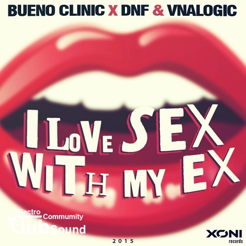 Bueno Clinic vs. DNF & Vnalogic - I Love Sex With My Ex (Original Mix).jpg