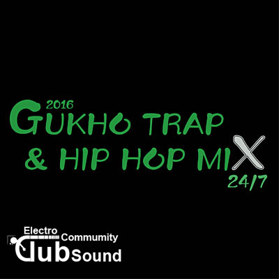 GUKHO TRAP & HIP HOP MIX 24^7 2016.jpg : GUKHO TRAP & HIP HOP MIX 24^7 2016