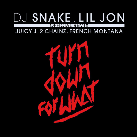 DJ-Snake-Lil-Jon-Turn-Down-For-What-Remix-2-Chainz-Juicy-J.jpg
