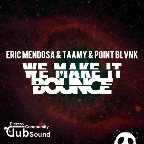 Eric Mendosa, TAAMY & Point Blvnk - We Make It Bounce (Original Mix).jpg