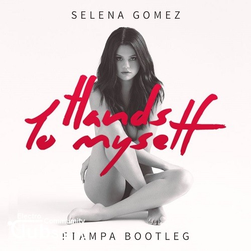 Selena Gomez - Hands To Myself (FTampa Bootleg).jpg
