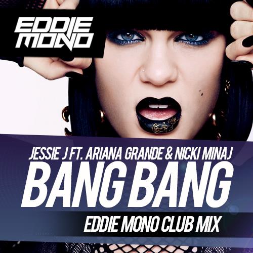 Bang Bang (Eddie Mono Club Mix).jpg : ★★  ** Jessie J, Ariana Grande & Nicki Minaj - Bang Bang (Bassel Remix) ** + @ ★★