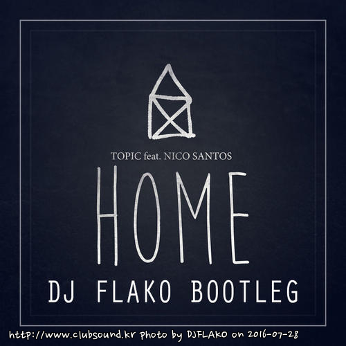 Topic home (dj flako bootleg).jpg