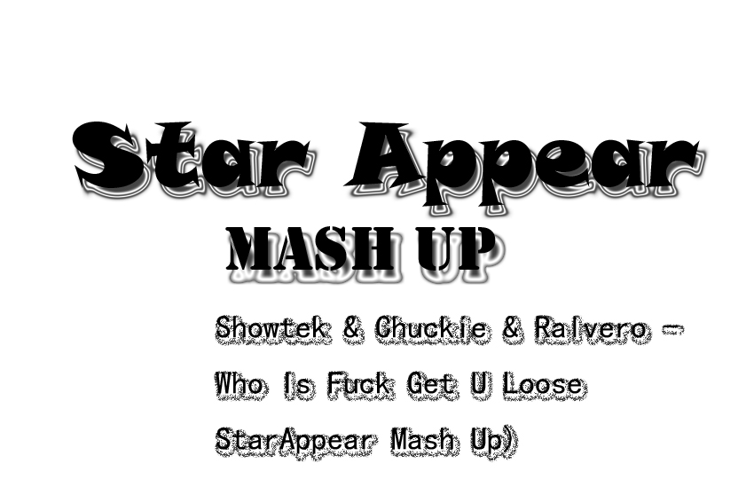 Showtek & Chuckie & Ralvero - Who Is Fuck Get U Loose (StarAppear Mash Up).jpg : [무료] 매쉬업 Showtek & Chuckie & Ralvero - Who Is Fuck Get U Loose (StarAppear Mash Up) @!@!@!@!@!@!