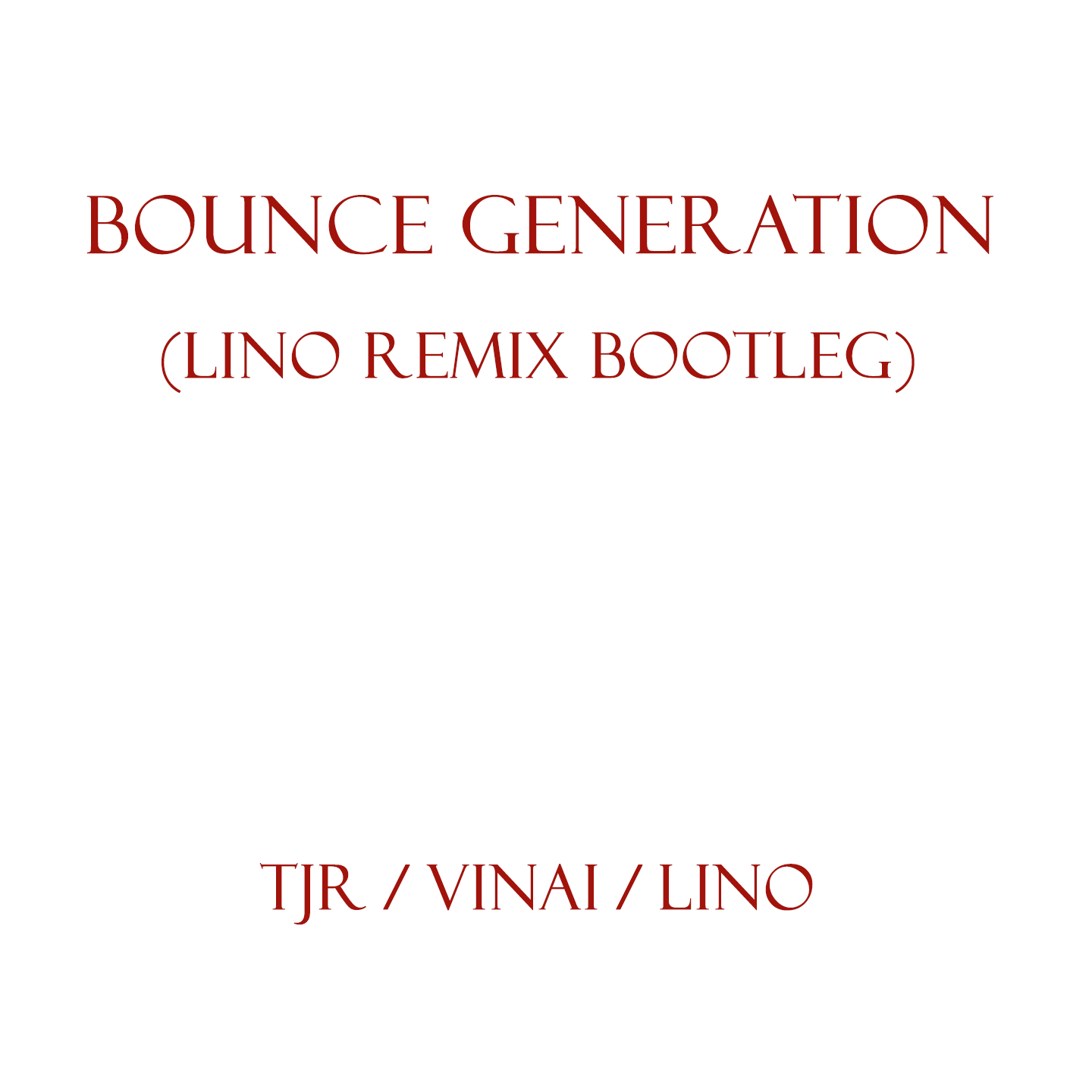 bootleg lino.JPG : TJR, VINAI, Lino - Bounce Generation (Lino Remix Bootleg)