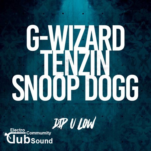 G-Wizard, Tenzin & Snoop Dogg - Dip U Low (Club Mix).jpg
