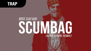Bro Safari - Scumbag (Aero Chord Remix).jpg : 중복검사 완료]클죽이입니다 ^^ 화끈하게 9곡올리고 퇴근하겠습니다 ~ 즐감하세요 ~ ㅎ