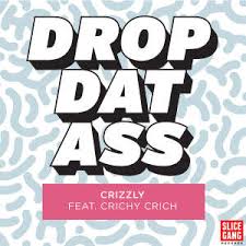 Crizzly Feat. Crichy Crich - Drop Dat Ass.jpg : 중복검사 완료]클죽이입니다 ^^ 화끈하게 9곡올리고 퇴근하겠습니다 ~ 즐감하세요 ~ ㅎ