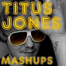 Titus Jones.png : Titus Jones Mashup Remix 곡들 올려볼게요 ^^ 즐감하셧으면...ㅎㅎ 10곡이에요