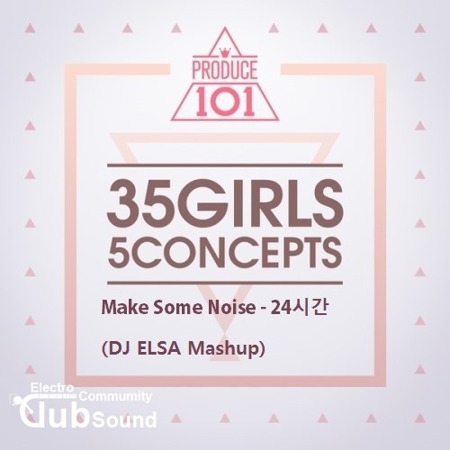 80802280_1458289726018_1_600x600.jpg : 프로듀스 101 24시간 (24Hours) -Make Some Noise (DJ ELSA Mashup)