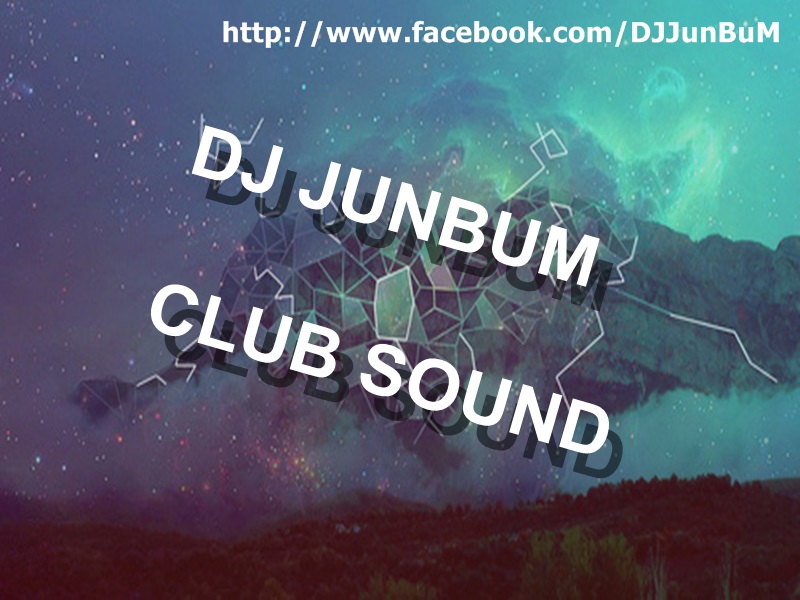 DJ JuNBuM.jpg : (무료)☆★☆★불금주말엔 떡춤아니겟습니까 JuNBuM CLUB SOUND pt.09☆★☆★