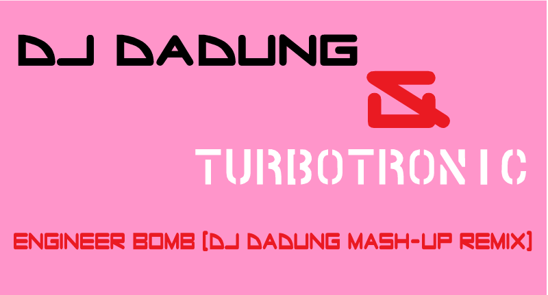Turbotronic - Engineer Bomb (DJ DaDung Mash-Up Remix) Logo.png : [무료★] DJ DaDung & TurboTronic - Engineer Bomb (DJ DaDung Mash-Up Remix)