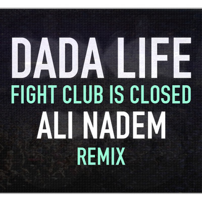 artworks-000027823182-2bdcwo-crop.jpg : Dada Life - Fight Club Is Closed (Ali Nadem Remix)