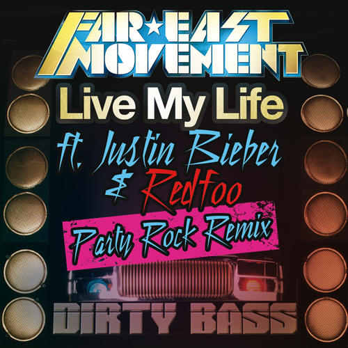 live my life.jpg : ★ Far*East Movement - Live My Life (feat. Justin Bieber & LMFAO) (Party Rock Remix)