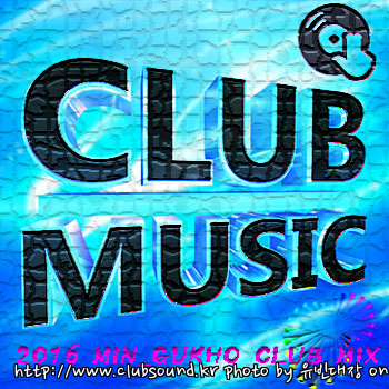 2016 MIN_GUKHO CLUB MIX-.jpg : 2016 MIN_GUKHO CLUB MIX