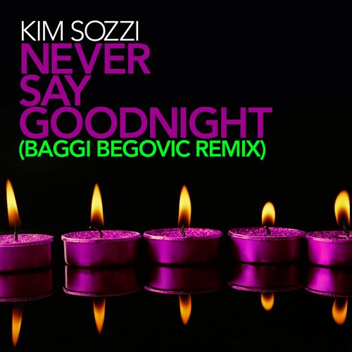 Kim Sozzi - Never Say Goodnight (Baggi Begovic Club Remix).jpg : [ 신곡 업로드~ Dex Morrison - Joker (Original Mix) 외 @ ]