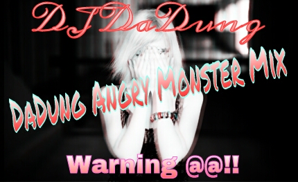 PicsArt_1367738464925.jpg : 심장찢길듯한개터짐★진짜미치자 DaDung Angry Monster Mix pt.2 (Warning ElecSound Ver.) @@!! 울고불고 난리치며 달리자★@@!!